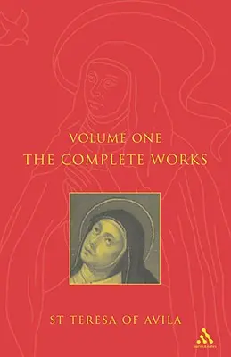 Súborné dielo svätej Terézie z Avily, zväzok 1 - Complete Works St. Teresa of Avila Vol1