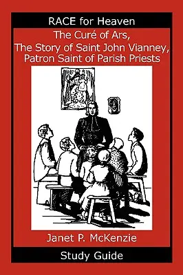 Kúra z Arsu, príbeh svätého Jána Vianneya, patróna farárov Študijná príručka - The Cur of Ars, the Story of Saint John Vianney, Patron Saint of Parish Priests Study Guide