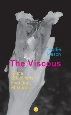 The Viscous: Sliz, lepkavosť, maznanie, zmesi - The Viscous: Slime, Stickiness, Fondling, Mixtures