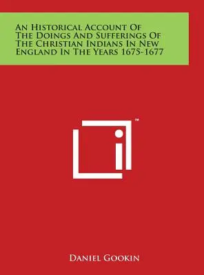 Historický opis činov a utrpenia kresťanských Indiánov v Novom Anglicku v rokoch 1675-1677 - An Historical Account Of The Doings And Sufferings Of The Christian Indians In New England In The Years 1675-1677