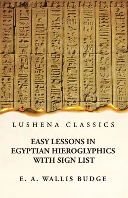 Jednoduché lekcie egyptských hieroglyfov so zoznamom znakov - Easy Lessons in Egyptian Hieroglyphics With Sign List