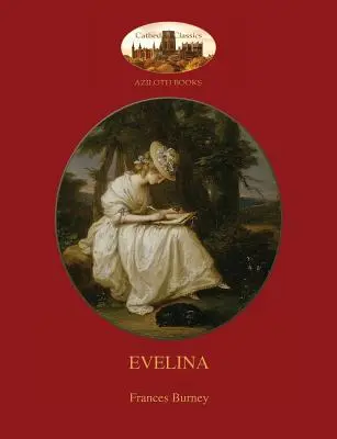 Evelína: s úvodom Austina Dobsona a 81 klasickými ilustráciami Hugha Thomsona (Aziloth Books) - Evelina: with introduction by Austin Dobson, and Hugh Thomson's 81 classic illustrations (Aziloth Books)