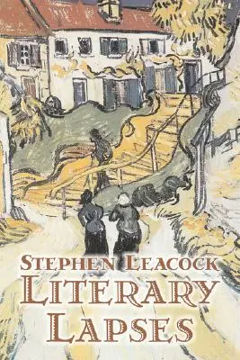 Literárne medzery Stephen Leacck, beletria, literárna - Literary Lapses by Stephen Leacck, Fiction, Literary