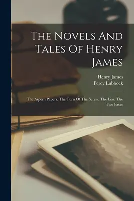 Romány a poviedky Henryho Jamesa: The Aspern Papers. The Turn Of The Screw. Klamár. Dve tváre - The Novels And Tales Of Henry James: The Aspern Papers. The Turn Of The Screw. The Liar. The Two Faces