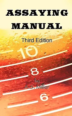 Assaying Manual - Fire Assay of Gold, Silver and Lead (Tretie vydanie) - Assaying Manual - Fire Assay of Gold, Silver and Lead (Third Edition)