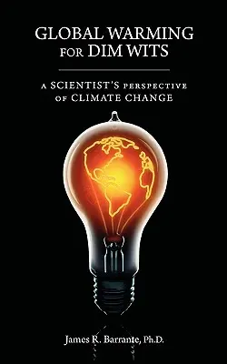 Globálne otepľovanie pre slaboduchých: Pohľad vedca na klimatické zmeny - Global Warming for Dim Wits: A Scientist's Perspective of Climate Change