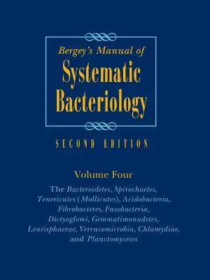 Bergey's Manual of Systematic Bacteriology: Bacteroidetes, Spirochaetes, Tenericutes (Mollicutes), Acidobacteria, Fibrobacteres, Fusobacacteres - Bergey's Manual of Systematic Bacteriology: Volume 4: The Bacteroidetes, Spirochaetes, Tenericutes (Mollicutes), Acidobacteria, Fibrobacteres, Fusobac