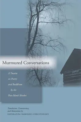 Šumné rozhovory: Pojednanie o poézii a budhizme od básnika-mnícha Šinkeiho - Murmured Conversations: A Treatise on Poetry and Buddhism by the Poet-Monk Shinkei