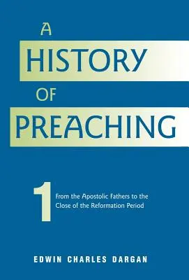 Dejiny kázania: prvý zväzok: 70 n. l. - 1572 - A History of Preaching: Volume One: AD 70 - 1572