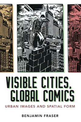 Viditeľné mestá, globálny komiks: Mestské obrazy a priestorová forma - Visible Cities, Global Comics: Urban Images and Spatial Form