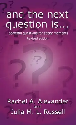 A ďalšia otázka je - Silné otázky pre lepkavé chvíle (revidované vydanie) - And the Next Question Is - Powerful Questions for Sticky Moments (Revised Edition)