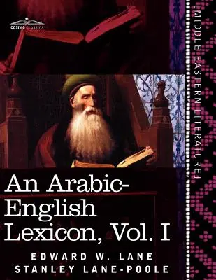 Arabsko-anglický lexikón (v ôsmich zväzkoch), zväzok I: odvodený z najlepších a najrozsiahlejších východných zdrojov - An Arabic-English Lexicon (in Eight Volumes), Vol. I: Derived from the Best and the Most Copious Eastern Sources