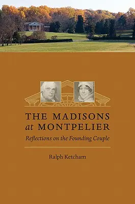 Madisonovci v Montpelier: Úvahy o zakladateľskom páre - The Madisons at Montpelier: Reflections on the Founding Couple