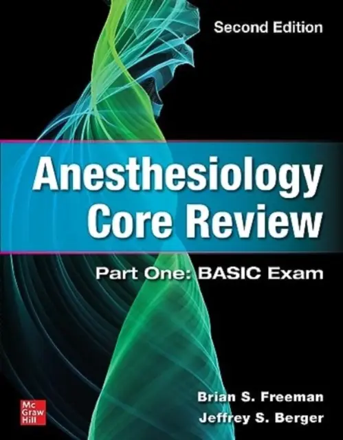 Anesthesiology Core Review: Prvá časť: Základná skúška, druhé vydanie - Anesthesiology Core Review: Part One: Basic Exam, Second Edition