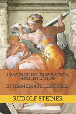 Imaginácia, inšpirácia a intuícia: Inšpirácia: prednášky pre stredne pokročilých - Imagination, Inspiration, and Intuition: Intermediate Lectures