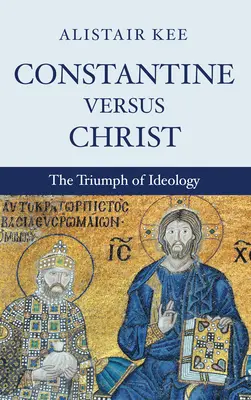 Konštantín verzus Kristus - Constantine versus Christ