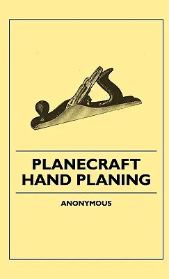 Planecraft - Ručné hobľovanie - Planecraft - Hand Planing