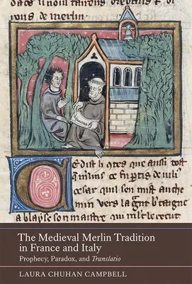 Stredoveká tradícia Merlina vo Francúzsku a Taliansku: Proroctvo, paradox a preklad - The Medieval Merlin Tradition in France and Italy: Prophecy, Paradox, and Translatio