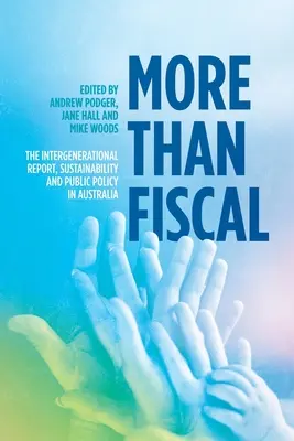 Viac než len fiškál: Medzigeneračná správa, udržateľnosť a verejná politika v Austrálii - More Than Fiscal: The Intergenerational Report, Sustainability and Public Policy in Australia