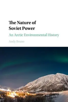 Povaha sovietskej moci: Arktické environmentálne dejiny - The Nature of Soviet Power: An Arctic Environmental History
