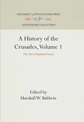 Dejiny križiackych výprav, 1. diel: Prvých sto rokov - A History of the Crusades, Volume 1: The First Hundred Years
