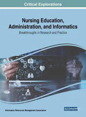 Ošetrovateľské vzdelávanie, administratíva a informatika: Prelomové výsledky výskumu a praxe - Nursing Education, Administration, and Informatics: Breakthroughs in Research and Practice