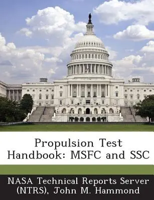Príručka testovania pohonu: Msfc and Ssc (Nasa Technical Reports Server (Ntrs)) - Propulsion Test Handbook: Msfc and Ssc (Nasa Technical Reports Server (Ntrs))