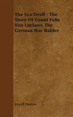 Morský diabol - Príbeh grófa Felixa von Lucknera, nemeckého vojnového útočníka - The Sea Devil - The Story Of Count Felix Von Luckner, The German War Raider