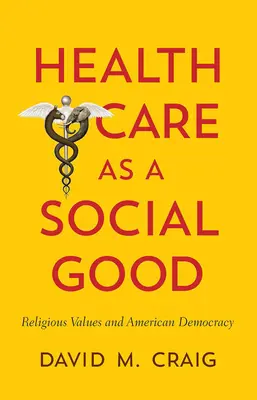 Zdravotná starostlivosť ako sociálny statok: Náboženské hodnoty a americká demokracia - Health Care as a Social Good: Religious Values and American Democracy