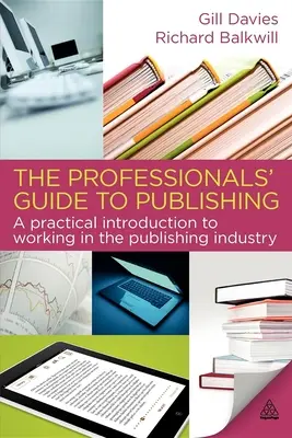 Sprievodca vydavateľstvom pre profesionálov: Praktický úvod do práce vo vydavateľstve - The Professionals' Guide to Publishing: A Practical Introduction to Working in the Publishing Industry