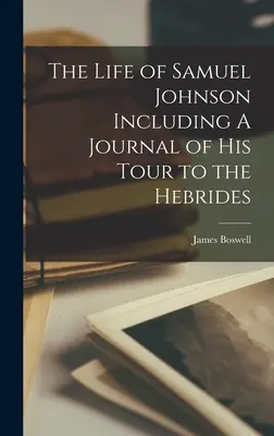 Život Samuela Johnsona vrátane denníka z jeho cesty na Hebridy - The Life of Samuel Johnson Including A Journal of his Tour to the Hebrides
