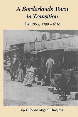 Pohraničné mesto v prechode: Laredo, 1755-1870 - A Borderlands Town in Transition: Laredo, 1755-1870