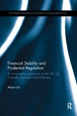 Finančná stabilita a prudenciálna regulácia: Porovnávací prístup k Spojenému kráľovstvu, USA, Kanade, Austrálii a Nemecku - Financial Stability and Prudential Regulation: A Comparative Approach to the UK, US, Canada, Australia and Germany