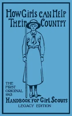 Ako môžu dievčatá pomôcť svojej krajine (Legacy Edition): (Hoxie Walter John (W J. ).) - How Girls Can Help Their Country (Legacy Edition): The First Original 1913 Handbook For Girl Scouts (Hoxie Walter John (W J. ).)