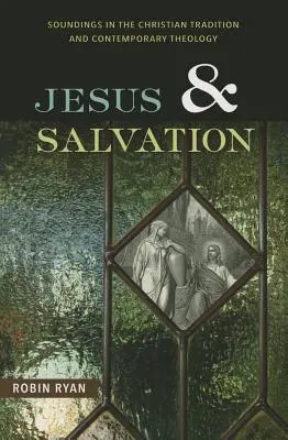 Ježiš a spása: Zvuky kresťanskej tradície a súčasnej teológie - Jesus and Salvation: Soundings in the Christian Tradition and Contemporary Theology