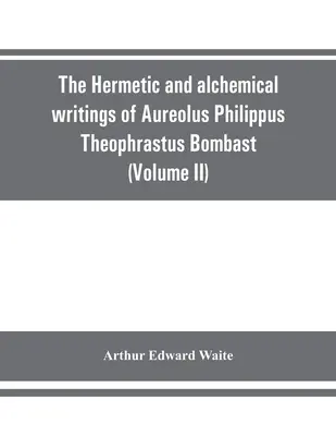 Hermetické a alchymistické spisy Aureola Filipa Teofrasta Bombasta z Hohenheimu, zvaného Paracelsus Veľký (II. zväzok) Hermetické medirytiny - The Hermetic and alchemical writings of Aureolus Philippus Theophrastus Bombast, of Hohenheim, called Paracelsus the Great (Volume II) Hermetic Medici