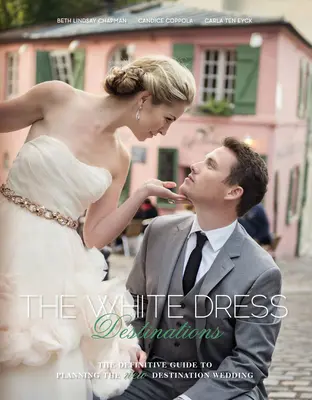 Destinácie bielych šiat: Definitívny sprievodca plánovaním novej svadby - The White Dress Destinations: The Definitive Guide to Planning the New Destination Wedding