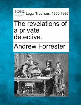 Odhalenia súkromného detektíva. - The Revelations of a Private Detective.