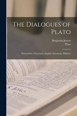 Platónove dialógy: Parmenides. Theaetetus. Sofista. Štátnik. Filebus - The Dialogues of Plato: Parmenides. Theaetetus. Sophist. Statesman. Philebus