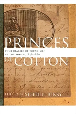 Princovia bavlny: Štyri denníky mladých mužov na Juhu, 1848-1860 - Princes of Cotton: Four Diaries of Young Men in the South, 1848-1860