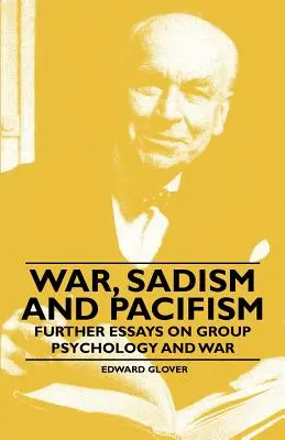 Vojna, sadizmus a pacifizmus - ďalšie eseje o skupinovej psychológii a vojne - War, Sadism and Pacifism - Further Essays on Group Psychology and War