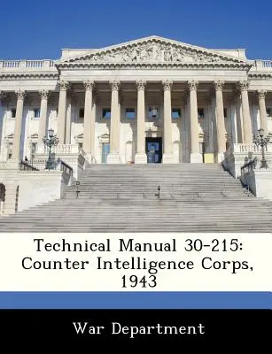 Technická príručka 30-215: Kontrarozviedka, 1943 - Technical Manual 30-215: Counter Intelligence Corps, 1943