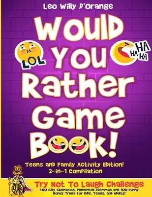 Would You Rather Game Book Teens & Family Activity Edition!: 2-in-1 Compilation: Séria: Skúste sa nezasmiať so 400 veselými m 400 hlúpymi scenármi, - Would You Rather Game Book Teens & Family Activity Edition!: 2-in-1 Compilation: Try Not To Laugh Challenge with 400 Hilarious m 400 Silly Scenarios,