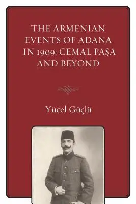 Arménske udalosti v Adane v roku 1909: Cemal Pasa a ďalšie udalosti - The Armenian Events Of Adana In 1909: Cemal Pasa And Beyond