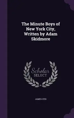 The Minute Boys of New York City, napísal Adam Skidmore - The Minute Boys of New York City, Written by Adam Skidmore