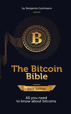 Bitcoinová biblia, zlaté vydanie: Všetko, čo potrebujete vedieť o bitcoinoch a ešte viac - The Bitcoin Bible Gold Edition: All you need to know about bitcoins and more