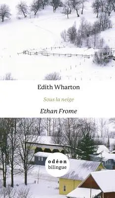 Ethan Frome / Sous la neige: Anglicko-francúzsky Side-by-Side - Ethan Frome / Sous la neige: English-French Side-by-Side