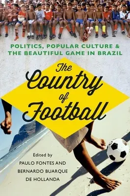 Krajina futbalu: Politika, populárna kultúra a krásna hra v Brazílii - The Country of Football: Politics, Popular Culture, & the Beautiful Game in Brazil