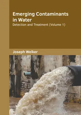 Nové kontaminanty vo vode: Zisťovanie a spracovanie (1. diel) - Emerging Contaminants in Water: Detection and Treatment (Volume 1)