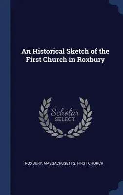 Historický náčrt prvého kostola v Roxbury - An Historical Sketch of the First Church in Roxbury